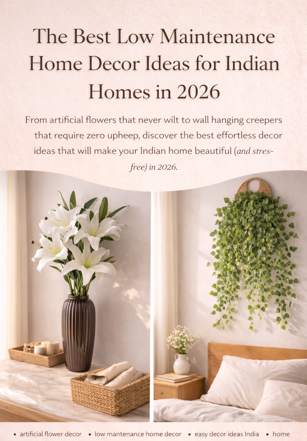Low maintenance home decor ideas for Indian homes featuring artificial flowers, wall hanging creepers, and neutral aesthetic styling